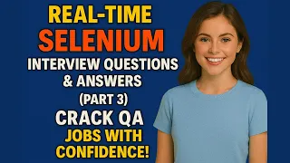 Real-Time Selenium Interview Questions Answers Part 3 Crack QA Jobs with Confidence