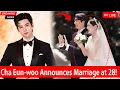 Cha Eun-woo s SHOCKING Marriage Announcement at 28