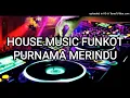 Download Lagu House Music Funkot - Purnama Merindu