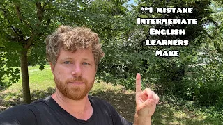 THE BIGGEST MISTAKE INTERMEDIATE ENGLISH LEARNERS MAKE
