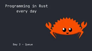 Programming in Rust Every Day - Day 2 Queue Implementation