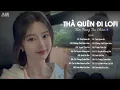 Download Lagu Thà Quên Đi Lofi - Vậy Thế Nên Em Còn Gì Muốn Nói Với Anh Hãy Nói Ra - Nhạc Chill TikTok 2025