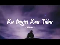 Download Lagu Minoru - Ku Ingin Kau Tahu (Lyrics Video)