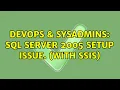 DevOps SysAdmins SQL server 2005 setup issue with SSIS