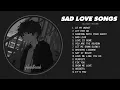 Download Lagu At My Worst - Slowed sad songs playlist for broken heart - Sad love songs playlist that make you cry