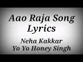 AAO RAJA SONG LYRICS ll Neha Kakkar,Yo Yo Honey Singh