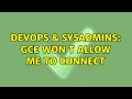 DevOps SysAdmins GCE won t allow me to connect 2 Solutions