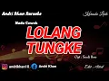Lagu KARAOKE LIRIK VERSI ANDRI KHAN ~ LOLANG TUNGKE (NADA CEWEK) ~ CIPT : SARDI UWO