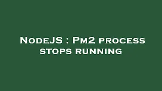 NodeJS Pm2 process stops running
