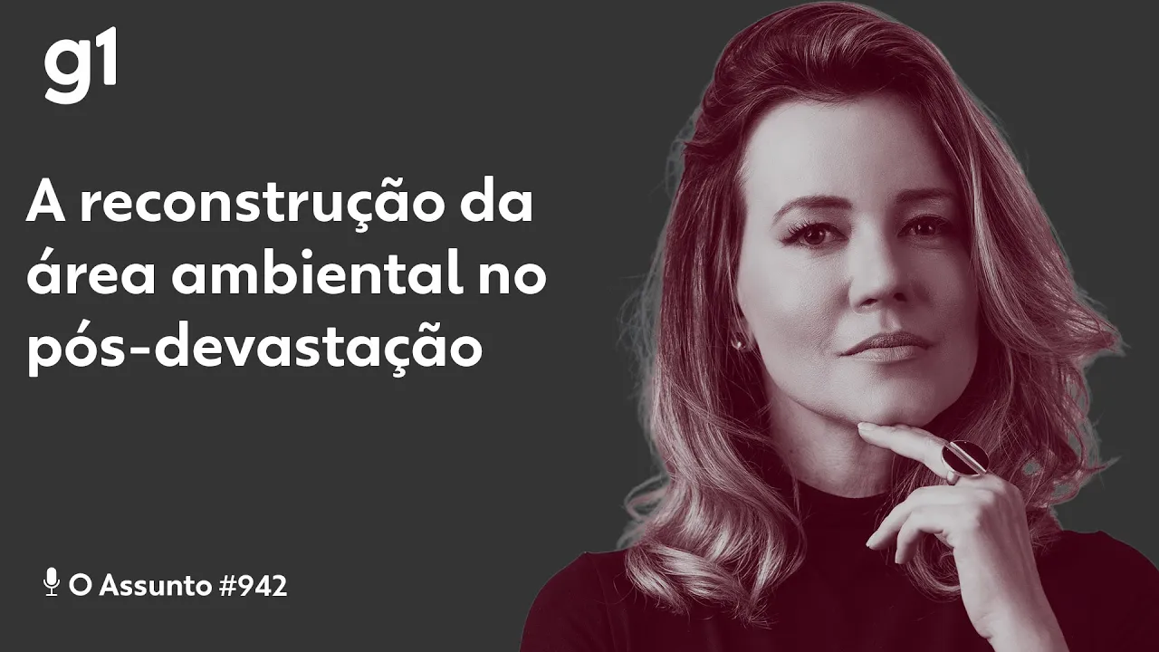 A reconstrução da área ambiental no pós-devastação I O ASSUNTO I g1
