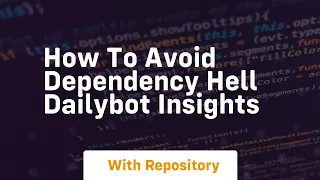 how to avoid dependency hell dailybot insights