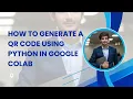 How to Generate a QR Code Using Python in Google Colab