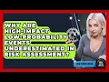 Why Are High-impact Low-probability Events Underestimated In Risk Assessment - How Things Break