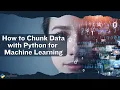 Mastering Data Chunking in Python An Essential Skill for Machine Learning and Big Data Handling