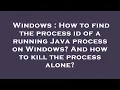 Windows How to find the process id of a running Java process on Windows And how to kill the proce