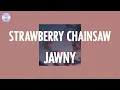 JAWNY - strawberry chainsaw (Lyrics)