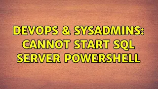 DevOps SysAdmins Cannot start SQL Server PowerShell 3 Solutions