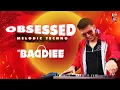 Lagu Obsessed | Melodic Techno | DJ Baddiee | Riar Saab