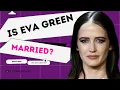 Is Eva Green Married Everything About Her Marital Life