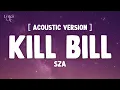 SZA - Kill Bill Acoustic Version (Lyrics)