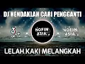 Download Lagu DJ HENDAKLAH CARI PENGGANTI (LELAH KAKI MELANGKAH) | NOFIN ASIA REMIX