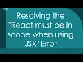 Resolving the React must be in scope when using JSX Error