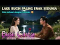 Download Lagu ❤️🥰LAGU BUCIN PALING ENAK SEDUNIA - BUAI CINTA