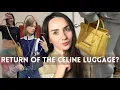 the Return of the Celine Luggage Bag too soon