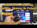 Element Roku TV Black Screen Flashing or Flicking Black Screen No Picture FIXED