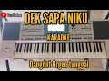 Download Lagu DEK SAPA NIKU  [ Karaoke ]  dangdut orgen tunggal _ Bass  mantap