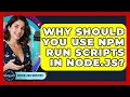 Why Should You Use Npm Run Scripts In Node js - Server Logic Simplified