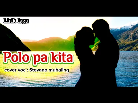 Download MP3 Polo Pa Kita ( Lirik lagu ) cover voc : Stevano muhaling