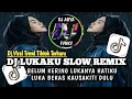 DJ LUKAKU SLOW REMIX || BELUM KERING LUKANYA HATIKU VIRAL TREND DANGDUT POPULER TIKTOK TERBARU