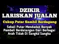Download Lagu Ya Allah Dengan Wasilah Dzikir Ini Lancarkan Usaha Dan Rezeki Kami, Lariskan Dagangan Kami Ya Rob