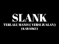 SLANK - Terlalu Manis ( Versi Jualan ) ( Karaoke )