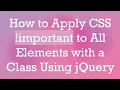 How to Apply CSS important to All Elements with a Class Using jQuery