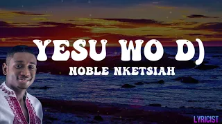 noble nketsiah yesu wo d lyrics