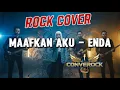 MAAFKAN AKU - ENDA | Rock Energy Cover By CONVEROCK