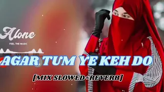 agar tum yeh kehdo slowed reverb mix sad song lo fi sad music night sukoon bewafai song mind fresh 