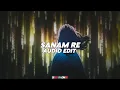 Sanam re - Arijit Singh ||『edit audio』(C/W- @LonerEdits33 )