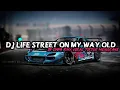 DJ LIFE STREET ON MY WAY OLD BY DAPA RMX VIRAL TIKTOK MENGKANE