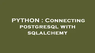 PYTHON Connecting postgresql with sqlalchemy