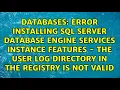Error installing SQL Server Database Engine Services Instance Features - The User Log directory