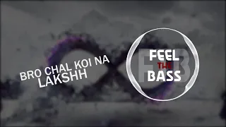 BRO CHAL KOI NA/ LAKSHH/ LATEST PUNJABI SONG OF 2019/BASS BOOSTED/FEEL THE BASS
