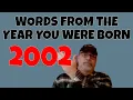 2002 Words From The Year You Were Born Entered Into The Dictionary on Your Birth Year