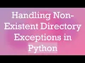 Handling Non-Existent Directory Exceptions in Python