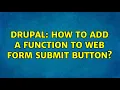 Drupal How to add a function to web form submit button