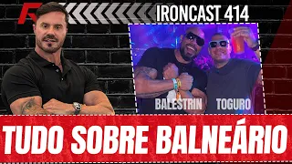 TOGURO E BALESTRIN - TUDO O QUE ACONTECEU EM BALNEÁRIO! - IRONCAST #414