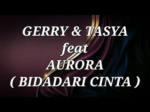 Download MP3 GERRY MAHESA & TASYA ROSMALA ft AURORA _ BIDADARI CINTA Lirik