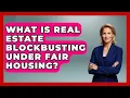 What Is Real Estate Blockbusting Under Fair Housing - Real Estate Closers Guide